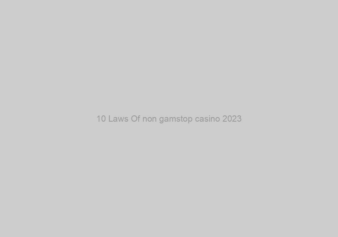 10 Laws Of non gamstop casino 2023